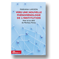 Cover of Vers une nouvelle phénoménologie de l’institution: Avec et au-delà de Merleau-Ponty